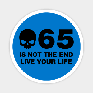 65 Is Not The End - Birthday Shirt (Black Text) Magnet